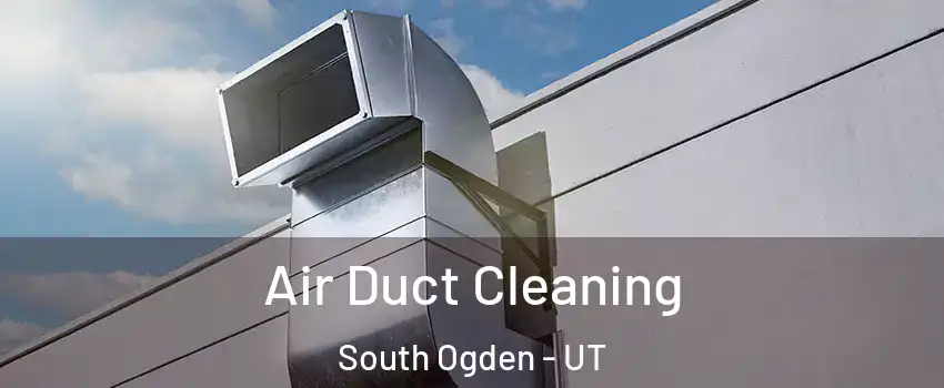  Air Duct Cleaning South Ogden - UT
