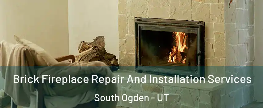 Brick Fireplace Repair And Installation Services South Ogden - UT