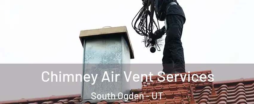 Chimney Air Vent Services South Ogden - UT