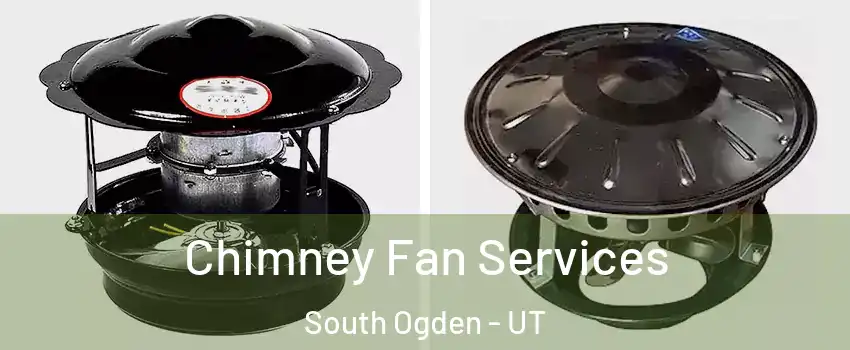 Chimney Fan Services South Ogden - UT