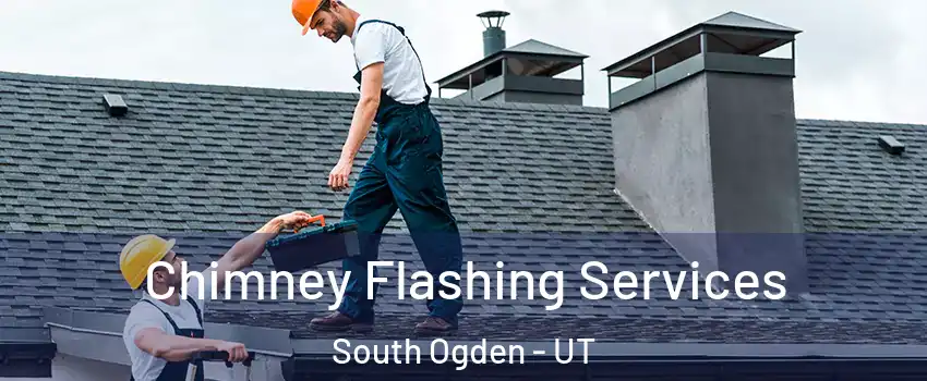  Chimney Flashing Services South Ogden - UT
