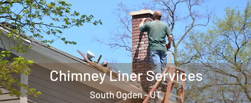 Chimney Liner Services South Ogden - UT