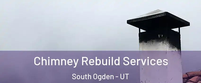  Chimney Rebuild Services South Ogden - UT