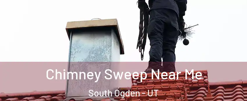 Chimney Sweep Near Me South Ogden - UT