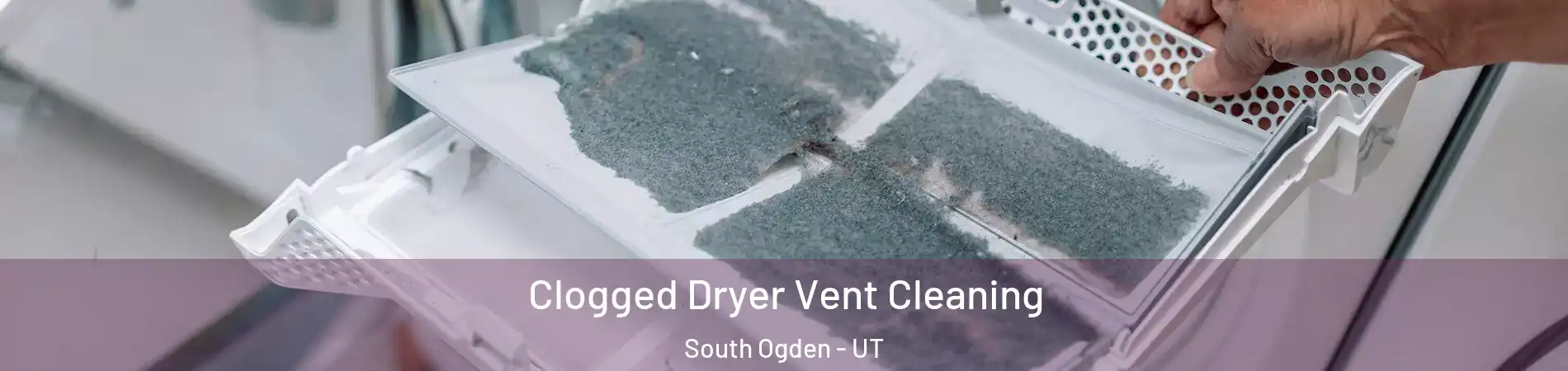  Clogged Dryer Vent Cleaning South Ogden - UT