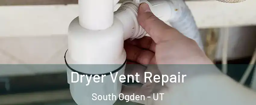  Dryer Vent Repair South Ogden - UT