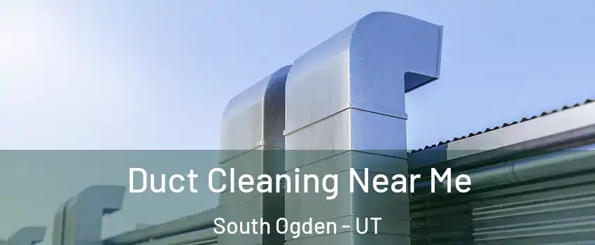 Duct Cleaning Near Me South Ogden - UT