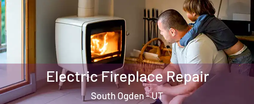 Electric Fireplace Repair South Ogden - UT