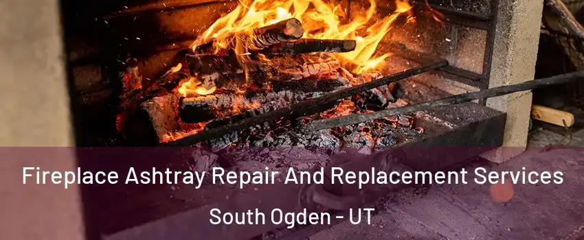  Fireplace Ashtray Repair And Replacement Services South Ogden - UT