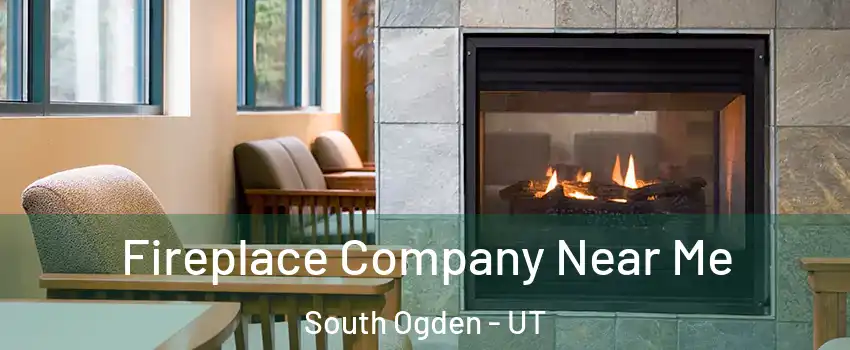 Fireplace Company Near Me South Ogden - UT