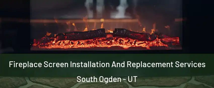  Fireplace Screen Installation And Replacement Services South Ogden - UT