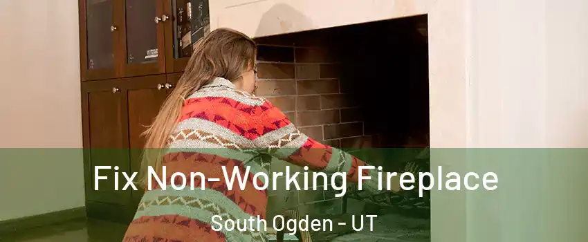  Fix Non-Working Fireplace South Ogden - UT