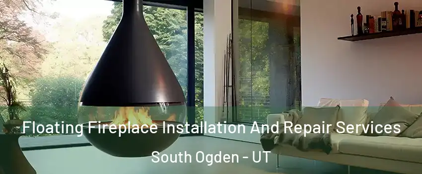 Floating Fireplace Installation And Repair Services South Ogden - UT