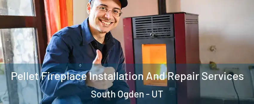 Pellet Fireplace Installation And Repair Services South Ogden - UT