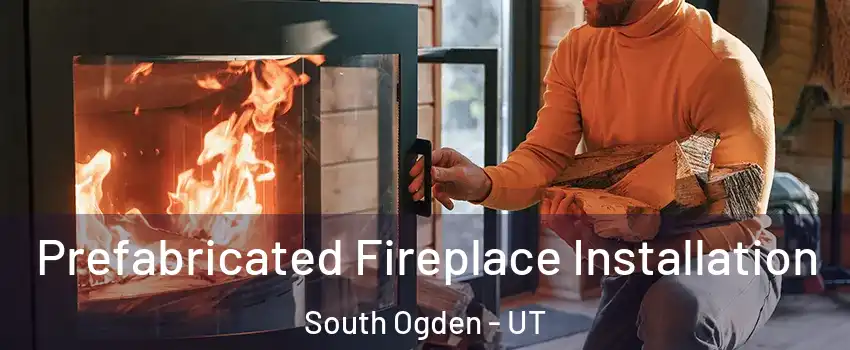  Prefabricated Fireplace Installation South Ogden - UT