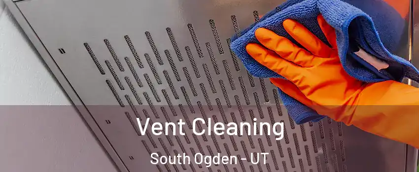 Vent Cleaning South Ogden - UT