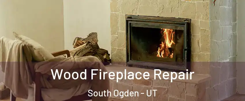  Wood Fireplace Repair South Ogden - UT